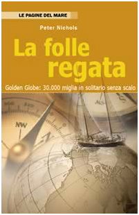 La folle regata. Golden Globe: 30.000 miglia in solitario senza scalo (Le pagine del mare) Leisure, Home & Garden