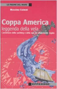 Coppa America, leggenda della vela. L'avventura dello yachting e della sua più affascinante regata book