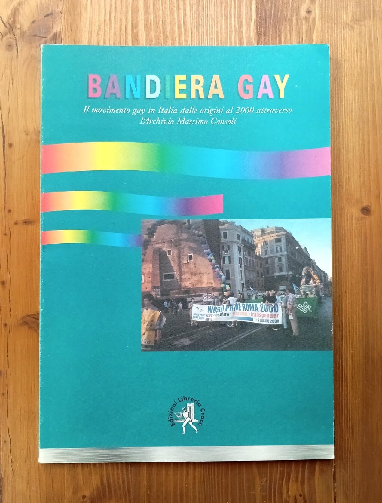 Bandiera gay. Storia del movimento gay attraverso l'Archivio Massimo Consoli (dal 17 novembre 1969 al 17 novembre 1999) (Off-side) Books