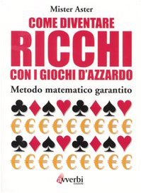 Come diventare ricchi con i giochi d'azzardo. Metodo matematico garantito book