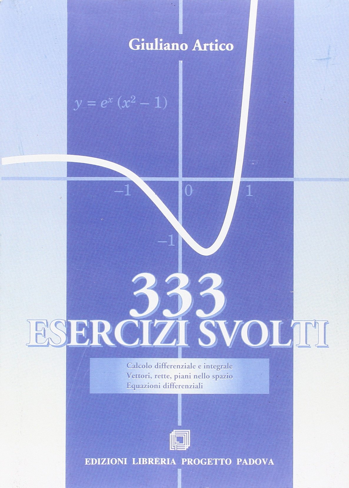 Trecentotrentatre esercizi svolti. Calcolo differenziale e integrale. Vettori, rette, piani nello spazio. Equazioni differenziali book