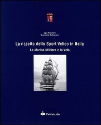 La nascita dello sport velico in Italia. La marina militare e la vela book