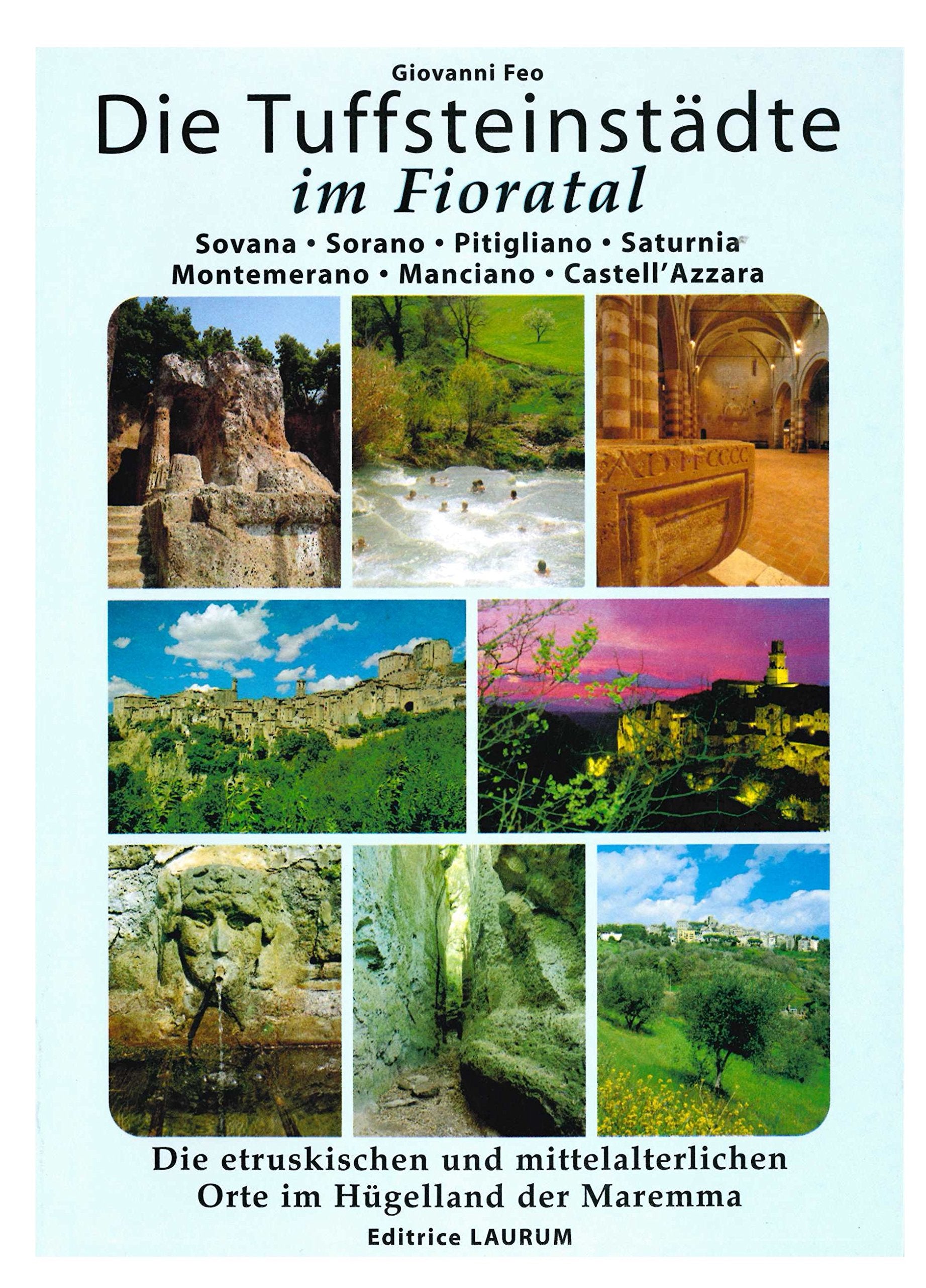 Die Tuffsteinstädte im Fioratal : Sovana, Sorano, Pitiqliano, Saturnia, Montemerano, Manciano ; die etruskischen und mittelalterlichen Orte im Hügelland der Maremma Leisure, Home & Garden