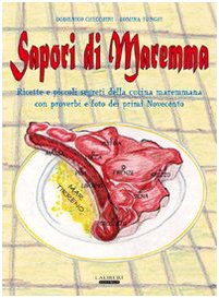 Sapori di Maremma. Ricette e piccoli segreti della cucina maremmana con proverbi e foto dei primi Novecento book