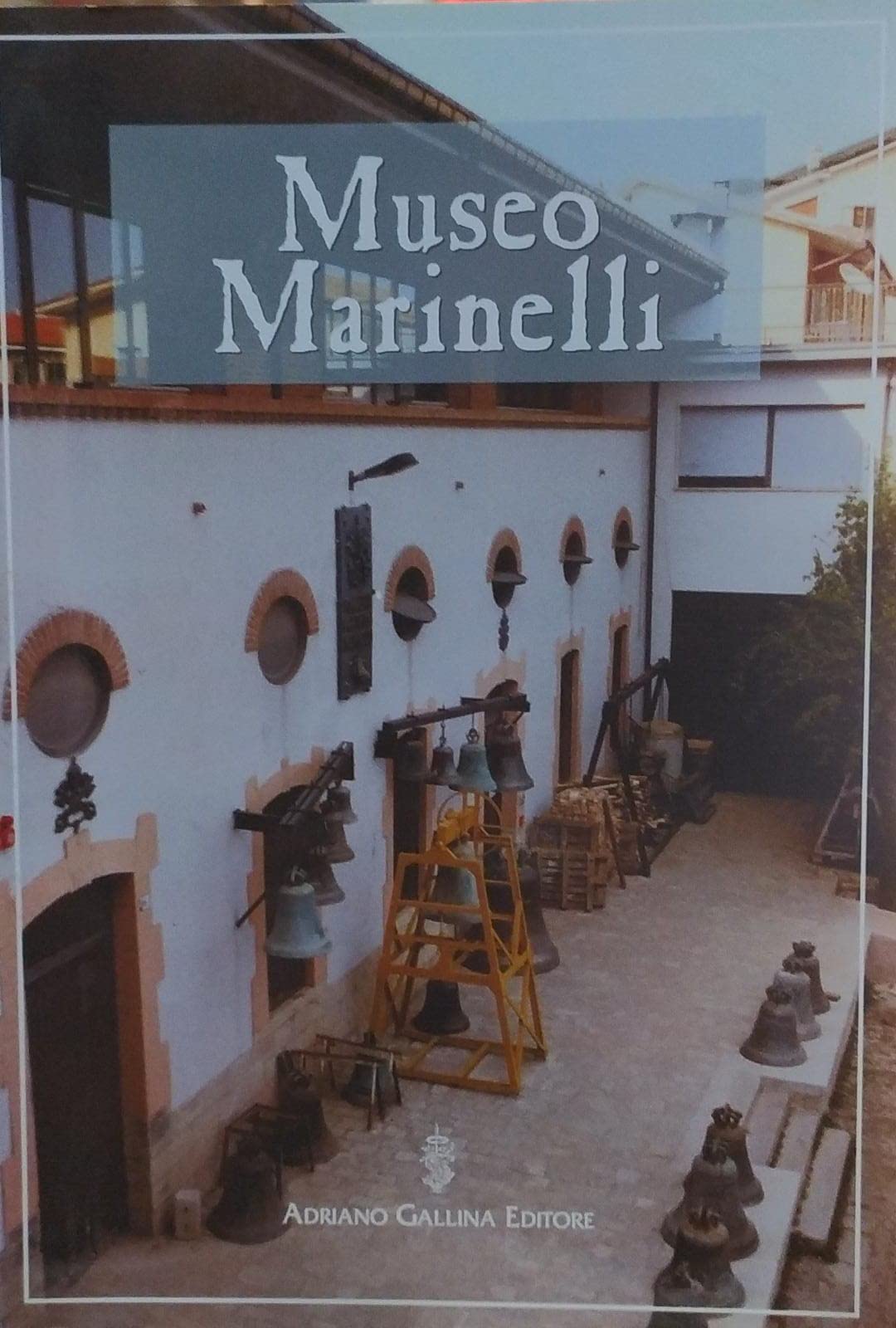 Museo Marinelli. Museo storico della campana di Agnone. Ediz. trilingue Politics & History