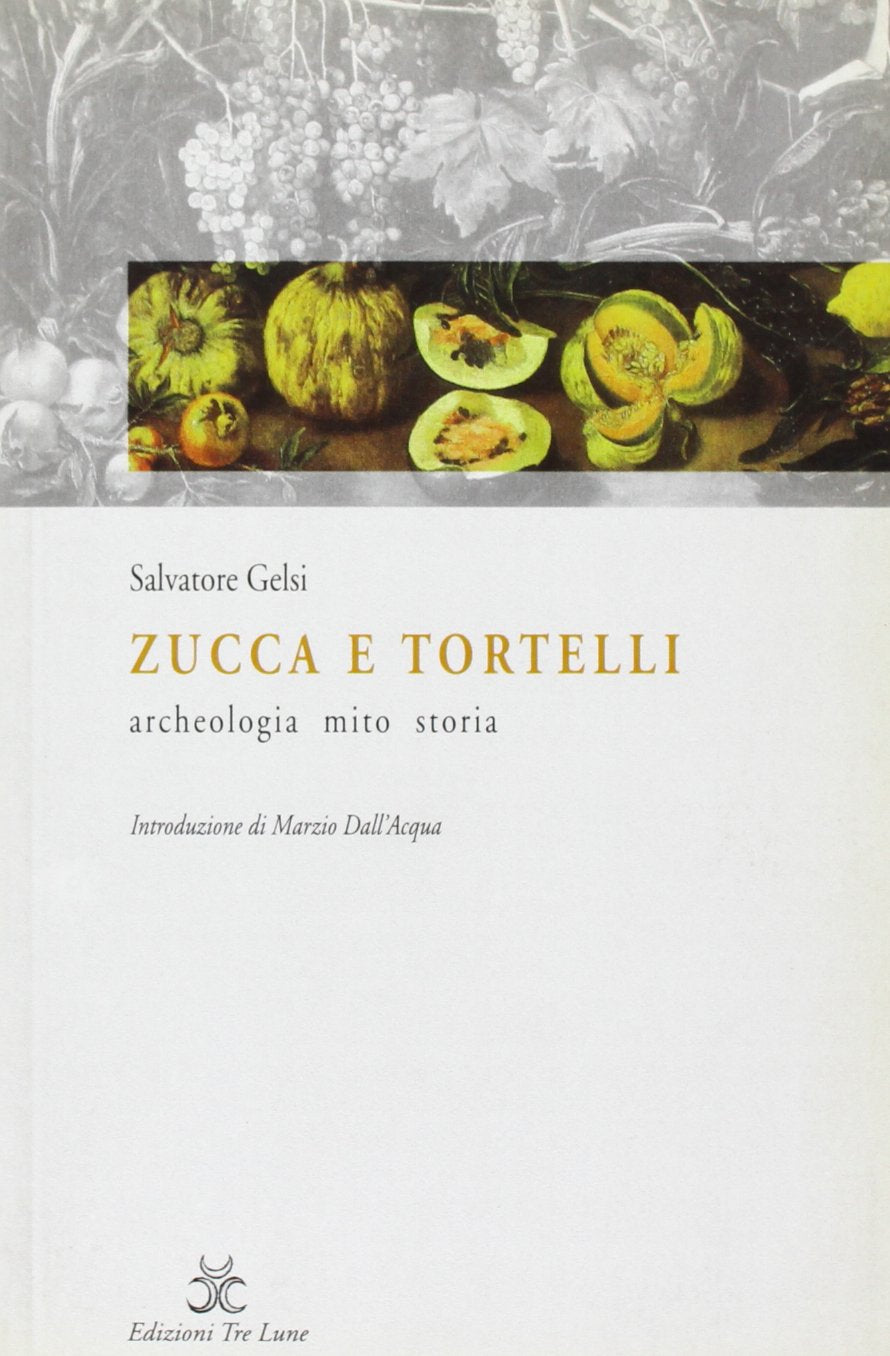 Zucca e tortelli. Archeologia, mito, storia book