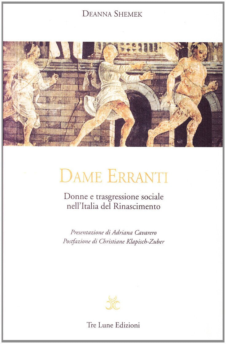 Dame erranti. Donne e trasgressione sociale nell'Italia del Rinascimento Politics & History