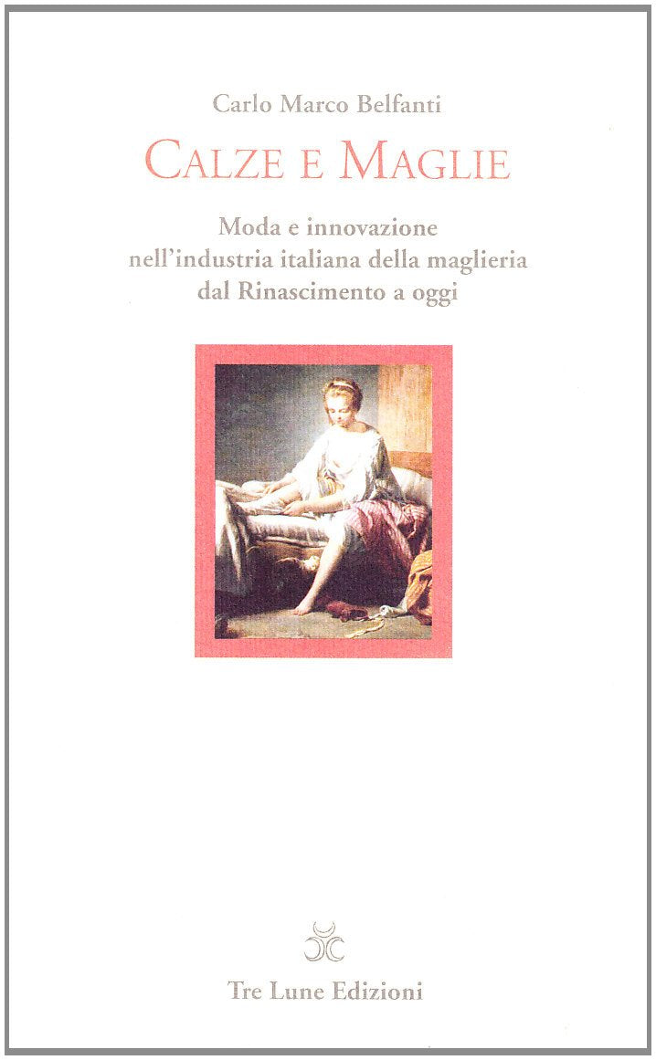 Calze e maglie. Moda e innovazione nell'industria italiana della maglieria dal Rinascimento a oggi book