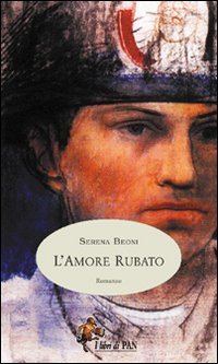 L'amore Rubato. L'italia in Evoluzione Alla Fine Del XIX Secolo, Attraverso Le Gioie E I Dolori Di Una Famiglia Di Contadini Toscani book