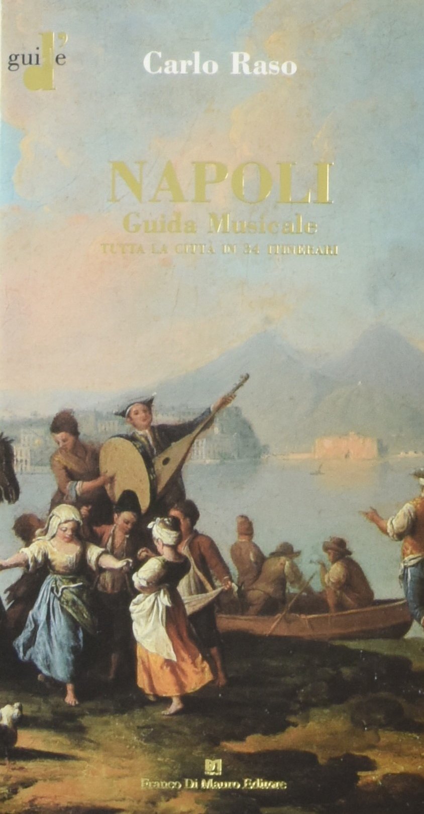Napoli. Guida musicale. Tutta la città in 34 itinerari Arts & Music