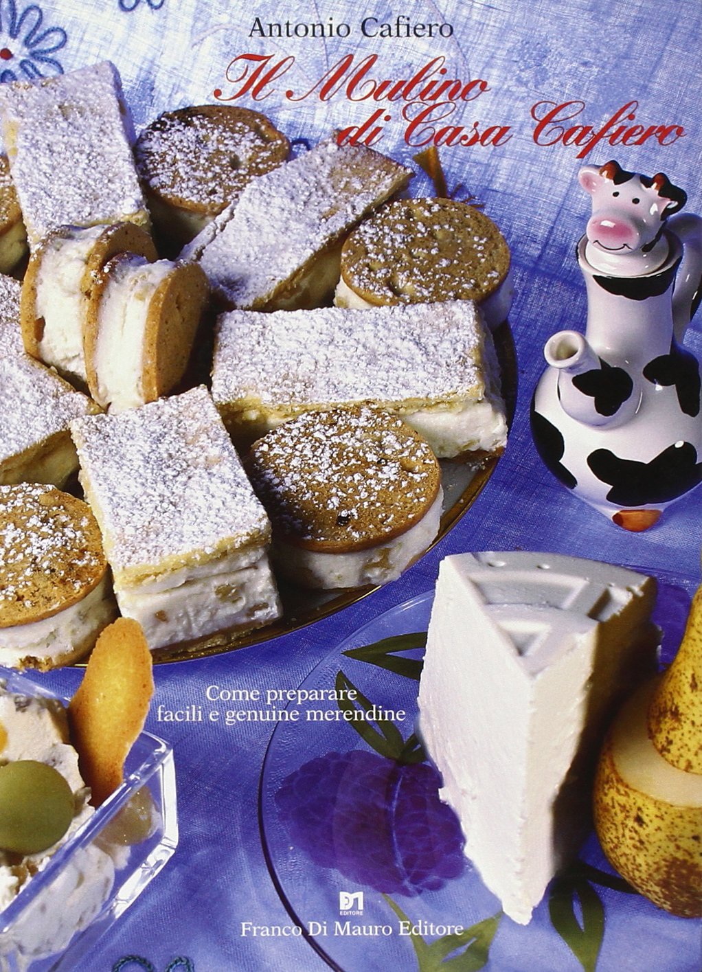 Il mulino di casa Cafiero. Come preparare facili e genuine merendine book