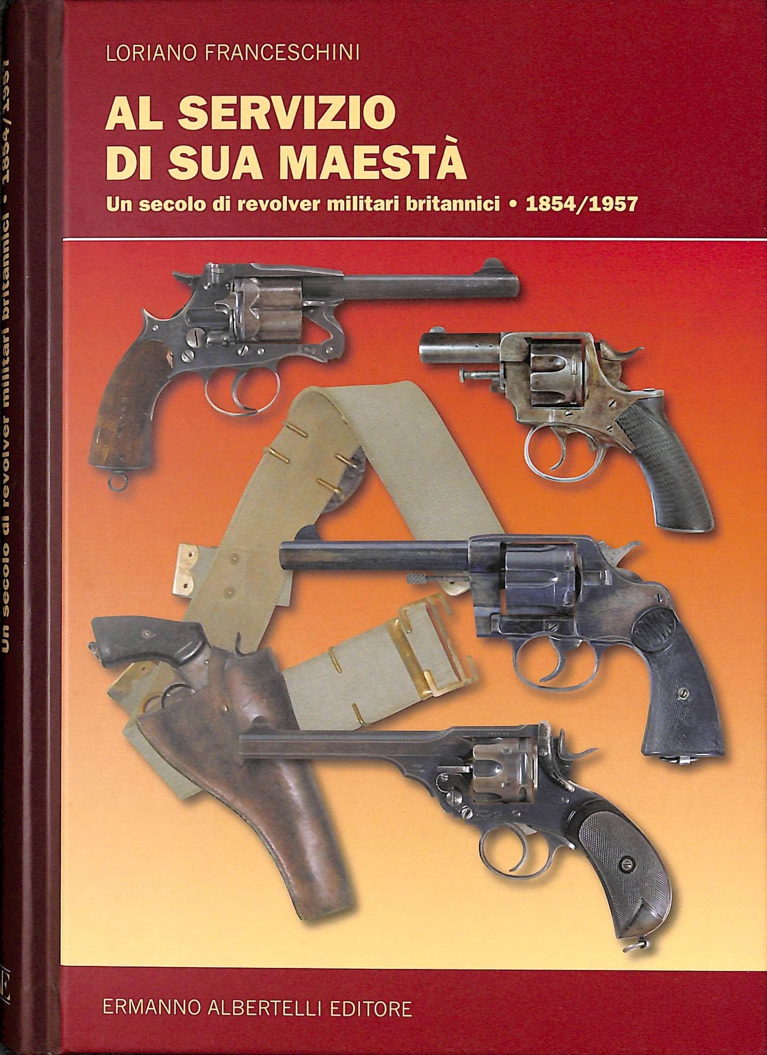 Al servizio di sua maestà. Un secolo di revolver militari britannici (1854-1957). Ediz. illustrata book