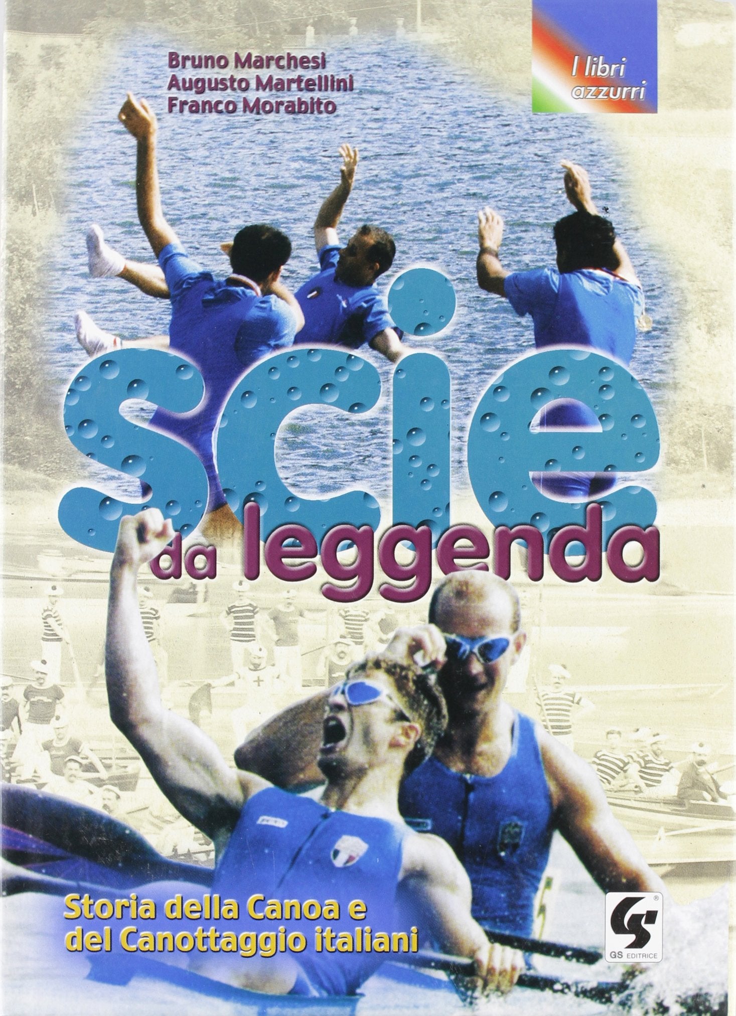 Scie da leggenda. Storia della canoa e del canottaggio italiani (I libri azzurri) Leisure & Fun