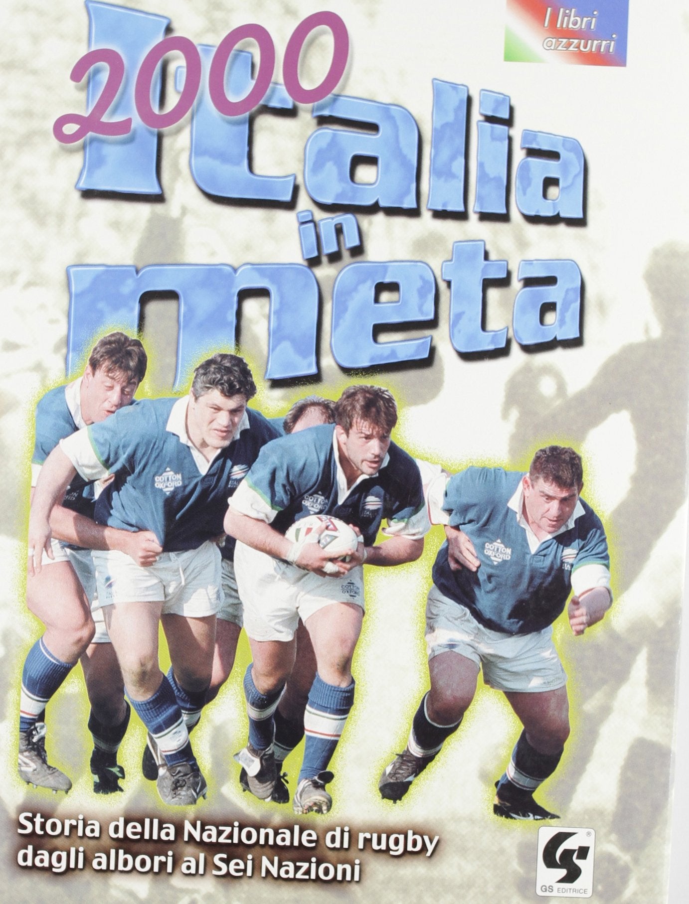 2000. Italia in meta. Storia della nazionale di rugby dagli albori al Sei nazioni (I libri azzurri) Leisure & Fun