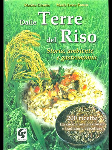 Dalle terre del riso. Storia, ambiente e gastronomia. 200 ricette tra cucina internazionale e tradizione vercellese Leisure, Home & Garden