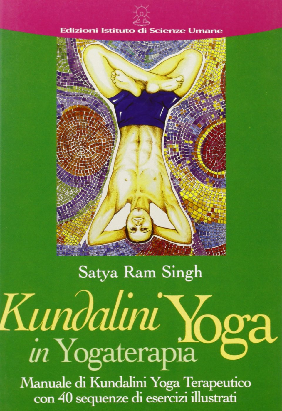 Kundalini yoga in yogaterapia. Manuale di kundalini yoga terapeutico con 40 sequenze di esercizi illustrati book