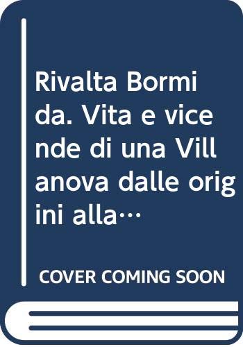 Rivalta Bormida. Vita e vicende di una Villanova dalle origini alla fine del secolo XVIII book