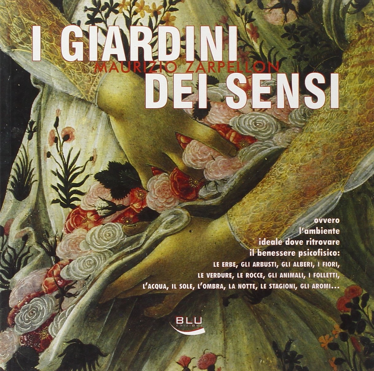 I giardini dei sensi. Ovvero l'ambiente ideale dove ritrovare il benessere psicofisico: le erbe, gli arbusti, gli alberi, i fiori, le verdure, le rocce, gli animali book