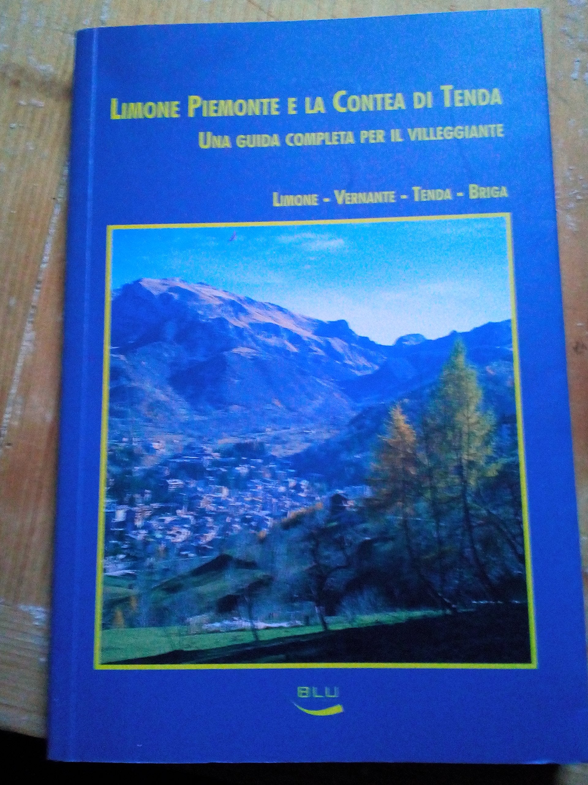 Limone Piemonte e la contea di Tenda. Una guida completa per il villeggiante. Limone, Vernante, Tenda, Briga book