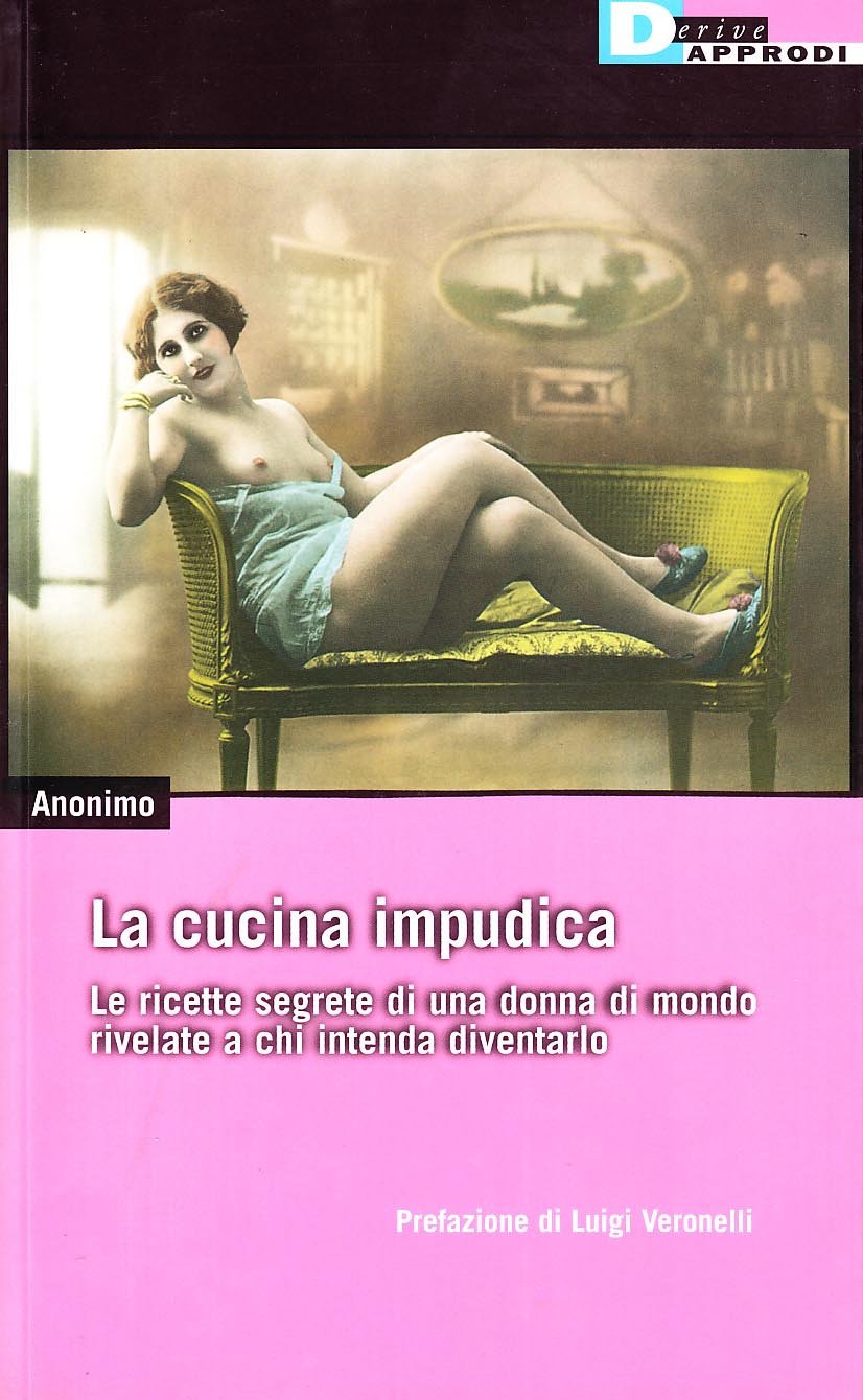 La cucina impudica. Ricette segrete di una donna di mondo rivelate a chi intende diventarlo Contemporary literature