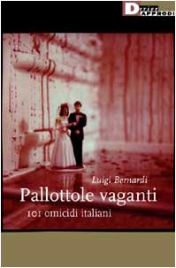 Pallottole vaganti. 101 omicidi italiani book