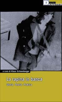 La rapina in banca. Storia. Teoria. Pratica book