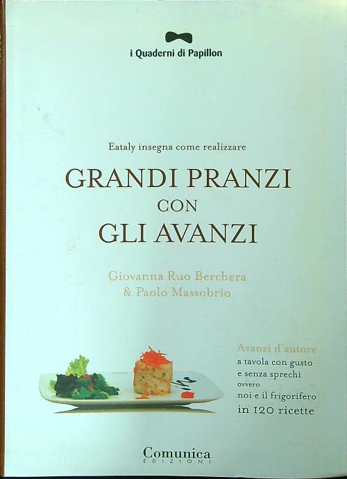 Grandi pranzi con gli avanzi. Avanzi d'autore. A tavola con gusto e senza sprechi ovvero noi e il frigorifero in 120 ricette book