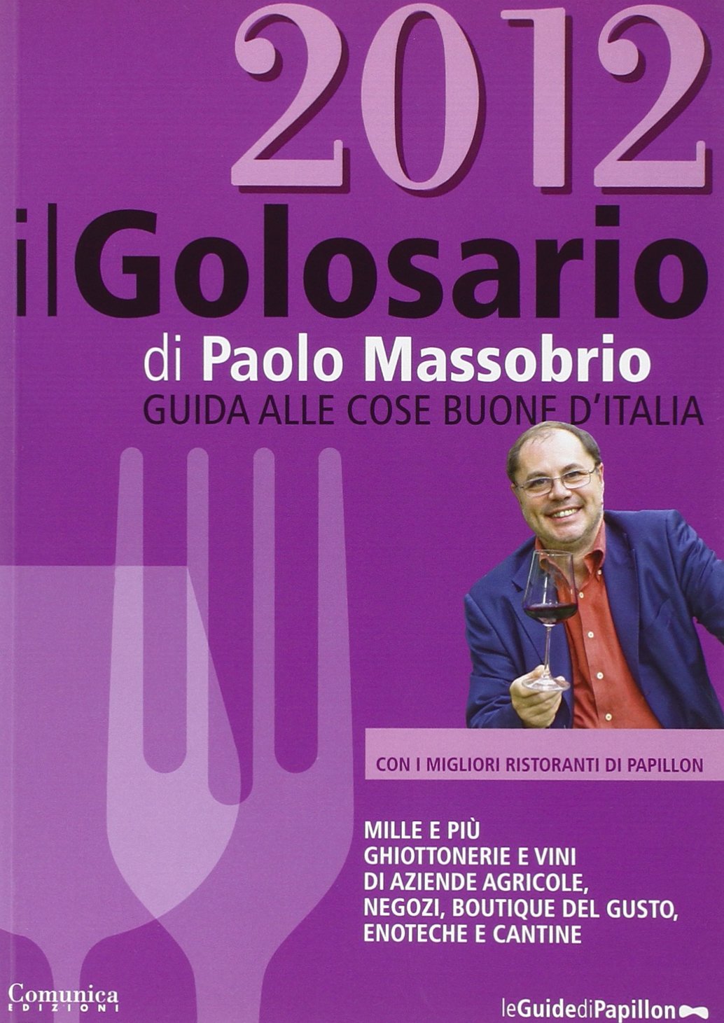 Il golosario 2012. Guida alle cose buone d'Italia Leisure, Home & Garden