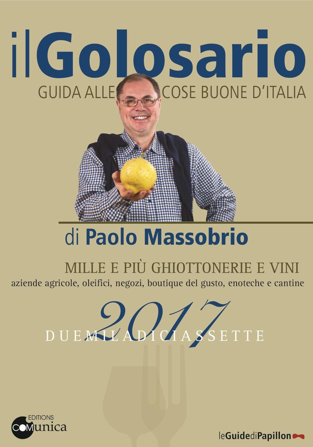 Il golosario 2017. Guida alle cose buone d'Italia Leisure, Home & Garden