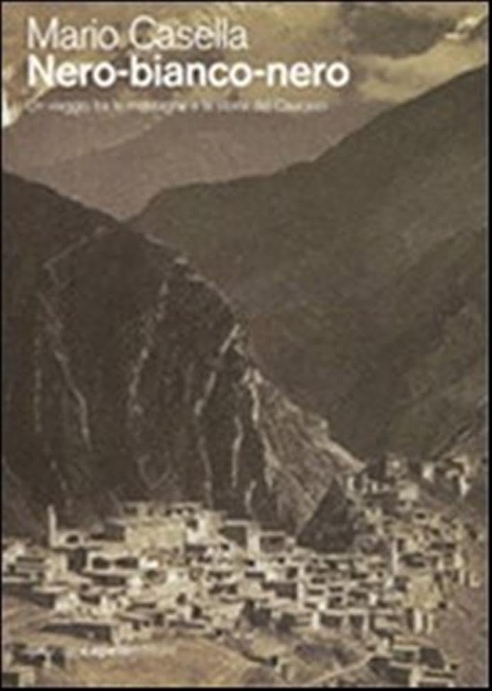 Nero-bianco-nero. Un viaggio tra le montagne e la storia del Caucaso book