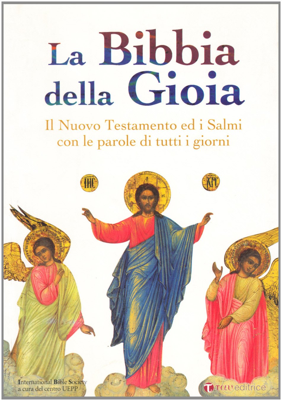 La Bibbia della gioia. Il Nuovo Testamento ed i Salmi con le parole di tutti i giorni book