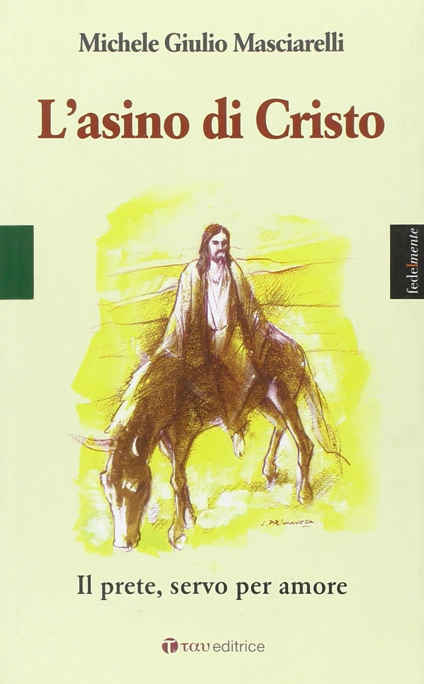L'asino di Cristo. Il prete, servo per amore book