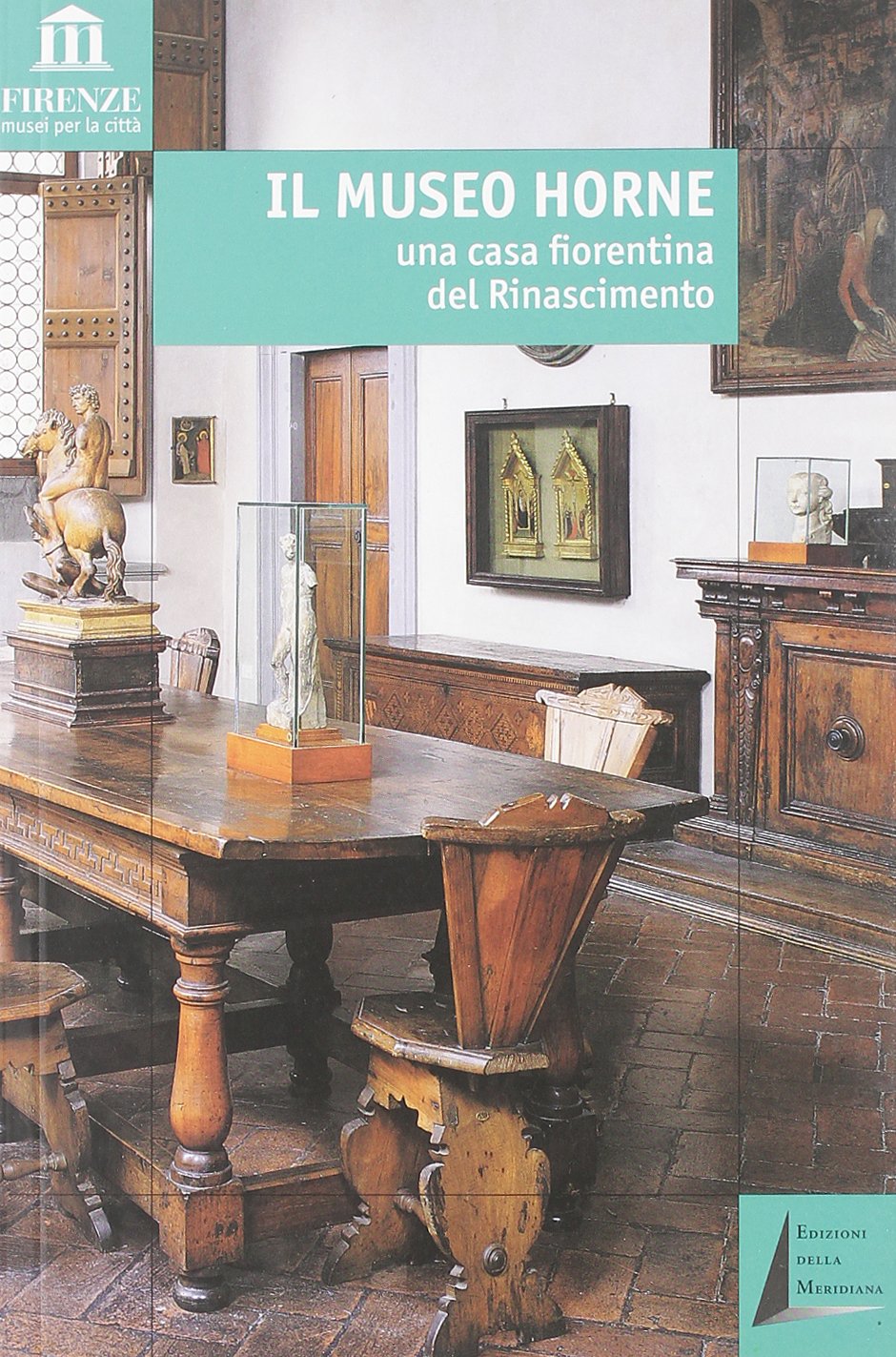 Il Museo Horne. Una casa fiorentina del Rinascimento Travel