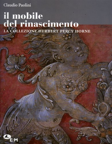 Il mobile del Rinascimento. La collezione Herbert Percy Horne Hobbies & Crafts