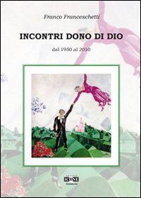 Incontri dono di Dio. Dal 1950 al 2010 Religion & Esotericism