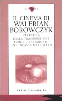 Il cinema di Walerian Borowczyk. L'estetica della trasgressione, l'eros libertario di un cineasta maledetto book