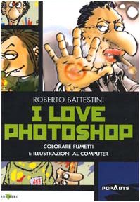 I love Photoshop. Colorare fumetti e illustrazioni al computer book