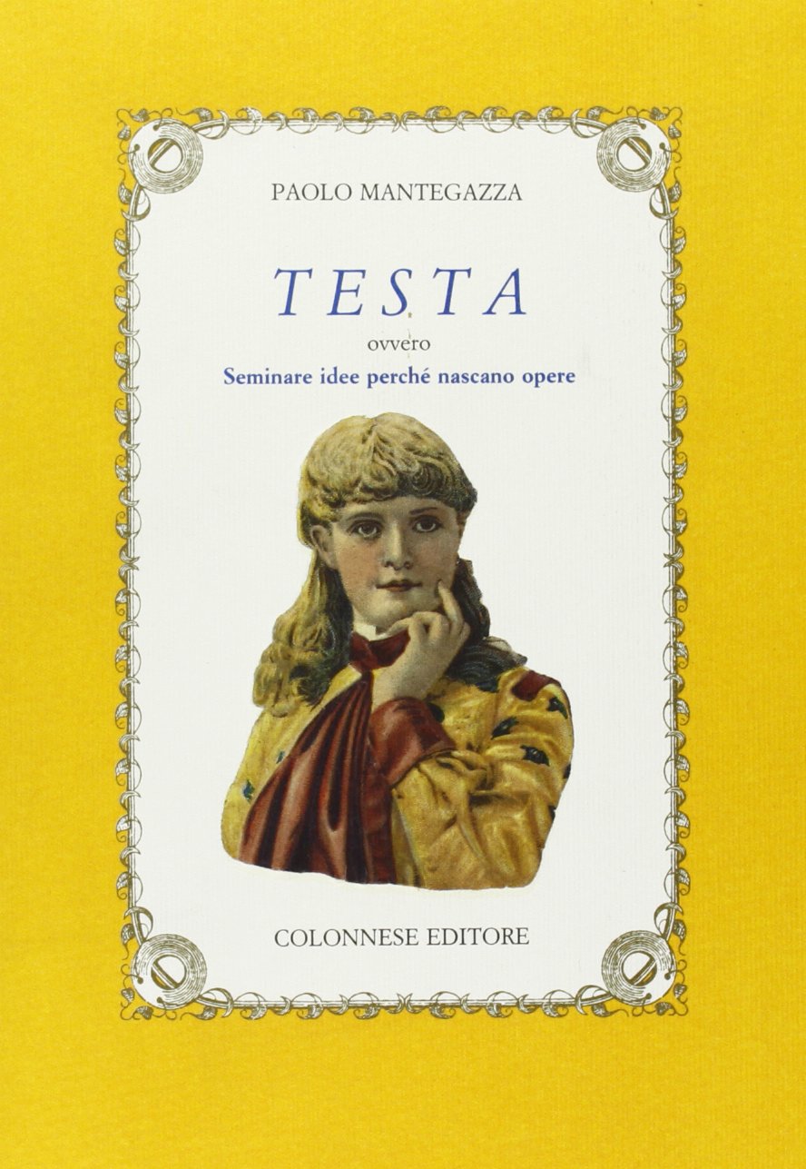 Testa. Seminare idee perché nascano opere (I nuovi trucioli) Classics