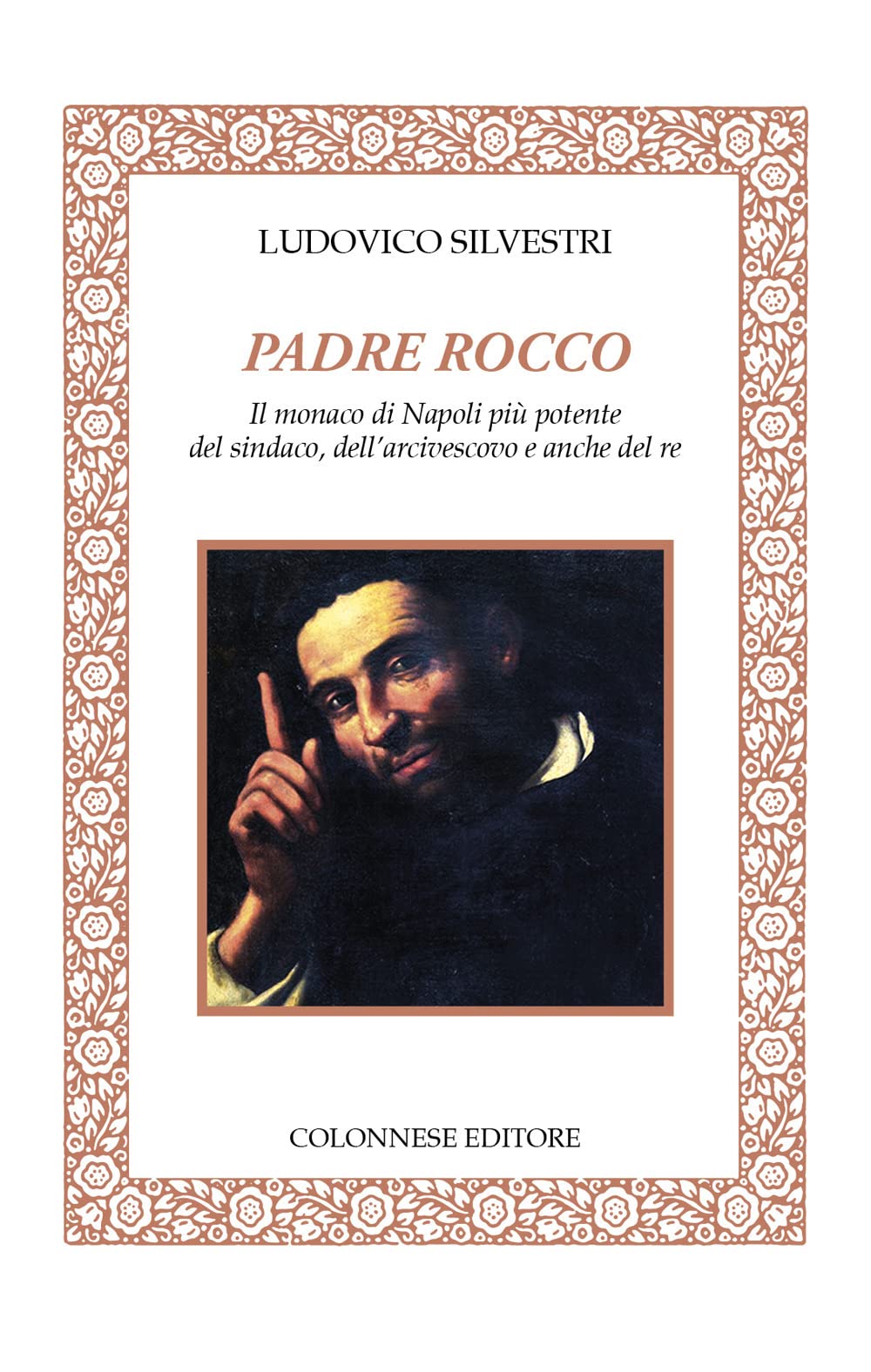 Padre Rocco. Il monaco di Napoli più potente del sindaco, dell'arcivescovo e anche del re (Lo specchio di Silvia) Politics & History