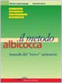 Il metodo albicocca. Manuale del bravo animatore. Tutte le tecniche, i metodi, i trucchi per imparare un lavoro difficile e richiesto book