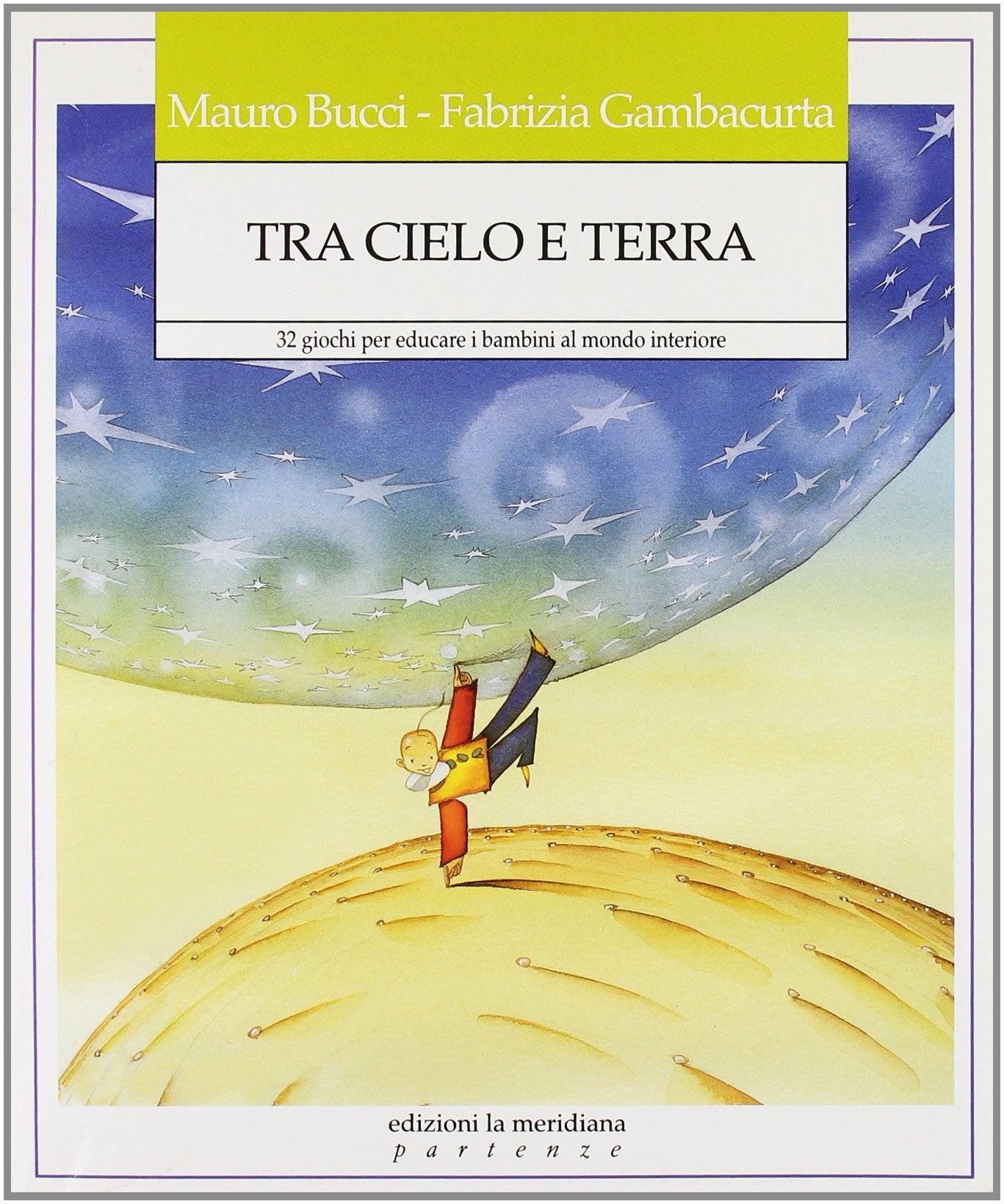 Tra cielo e terra. 32 giochi per educare i bambini al mondo interiore (Partenze) Books