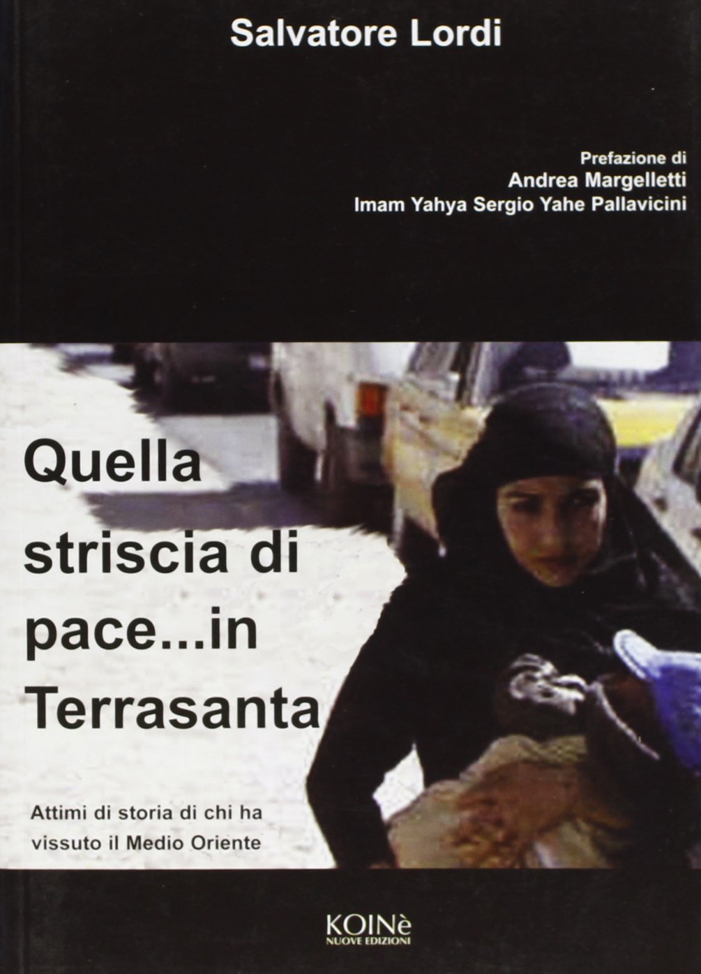 Quella striscia di pace... in Terrasanta. Attimi di storia di chi ha vissuto il Medio Oriente (Storia e storie) Politics & History