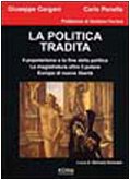 La politica tradita. Il popolarismo e la fine della politica. La magistratura oltre il potere. Europa di nuove libertà book