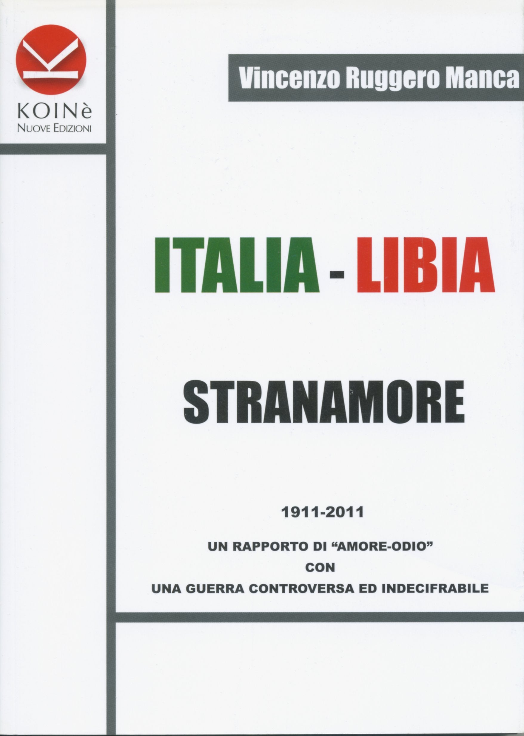 Italia-Libia. Stranamore. 1911-2011 un rapporto di 'amore-odio' con una guerra controversa ed indecifrabile Politics & History
