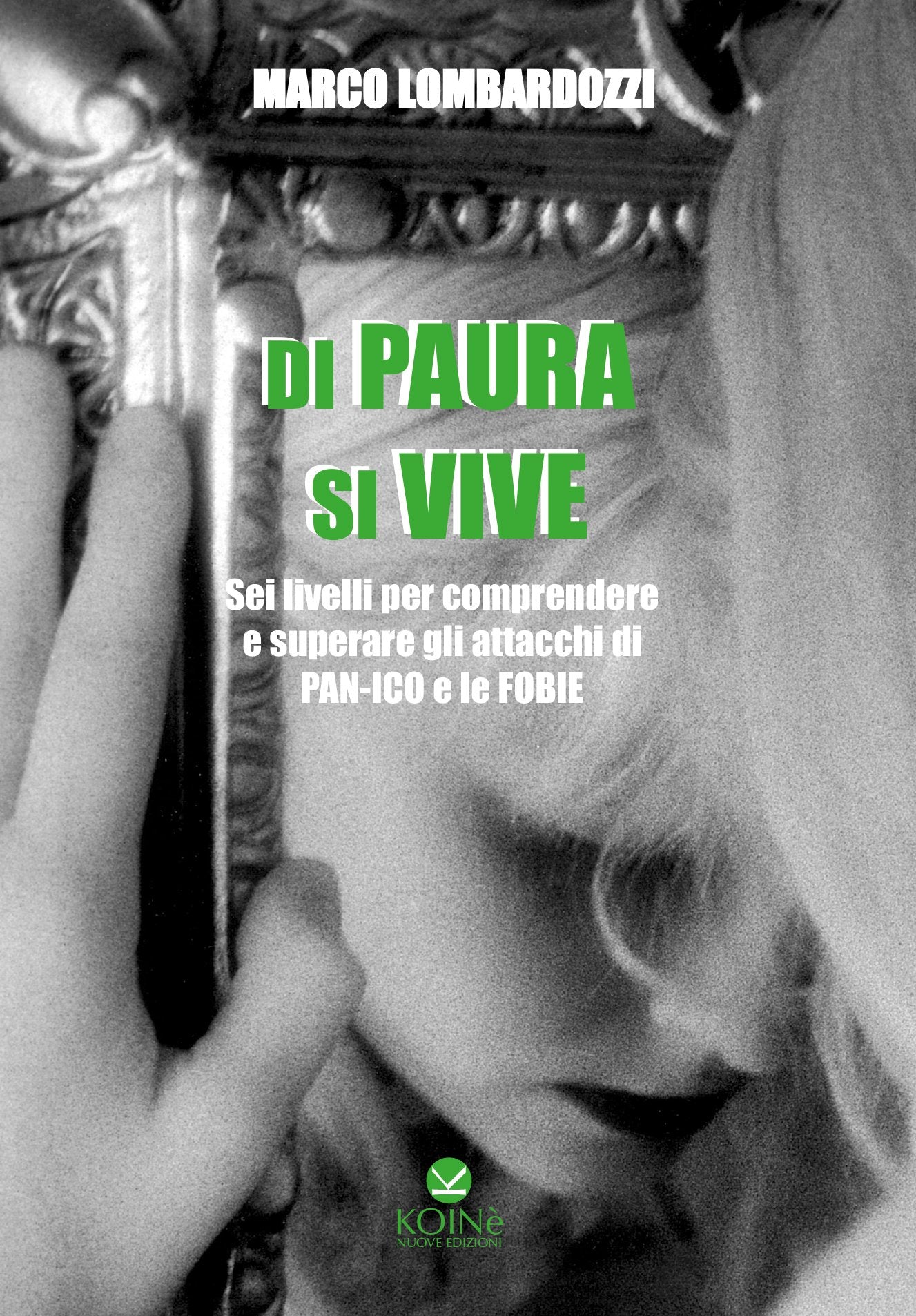 Di paura si vive. Sei livelli per comprendere e superare gli attacchi di panico e le fobie Business, Finance & Career