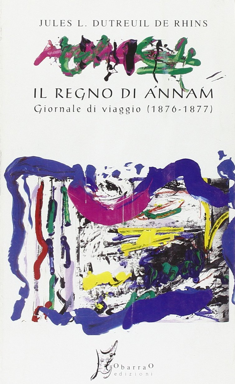 Il regno di Annam. Giornale di viaggio (1876-1877) (In Asia) Leisure, Home & Garden
