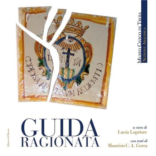 Guida ragionata Museo civico di Troia. Sezione araldica (Viaggi, esplorazioni, guide) Leisure, Home & Garden