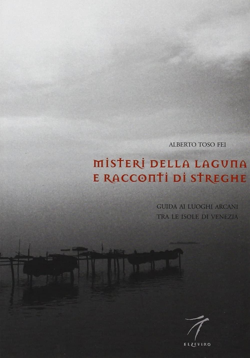 Misteri della laguna e racconti di streghe. Guida ai luoghi arcani tra le isole di Venezia (Neroargento) Books