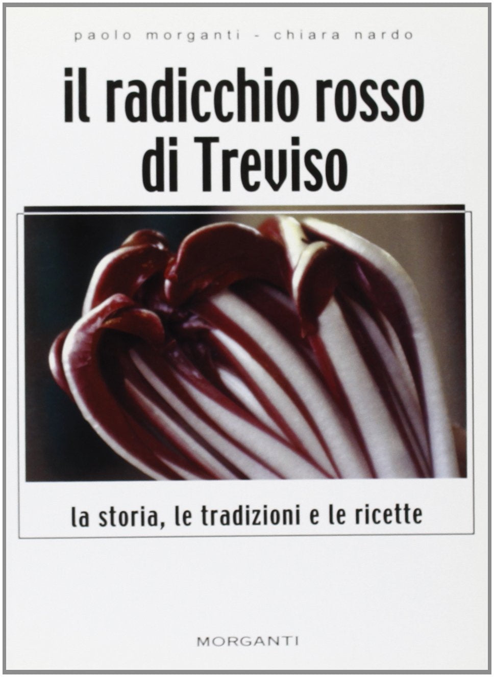 Il radicchio rosso di Treviso. La storia, le tradizioni, le ricette (I simposi) Leisure, Home & Garden