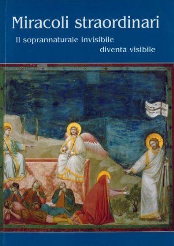 Miracoli straordinari. Il soprannaturale invisibile diventa visibile book